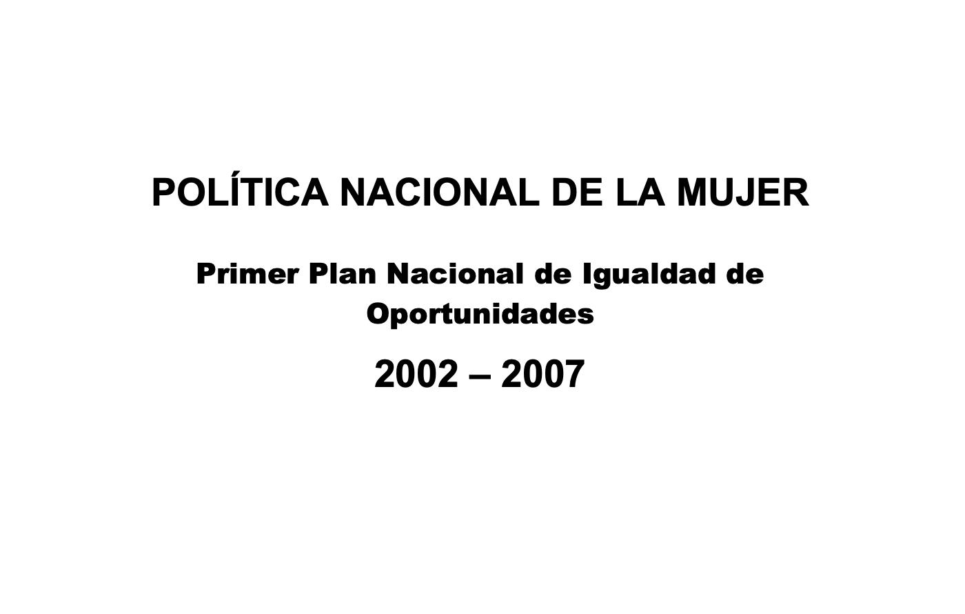 PolÍtica Nacional De La Mujer Primer Plan Nacional De Igualdad De Oportunidades 2002 2007